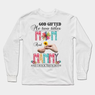 God Gifted Me Two Titles Mom And Mammy And I Rock Them Both Wildflowers Valentines Mothers Day Long Sleeve T-Shirt